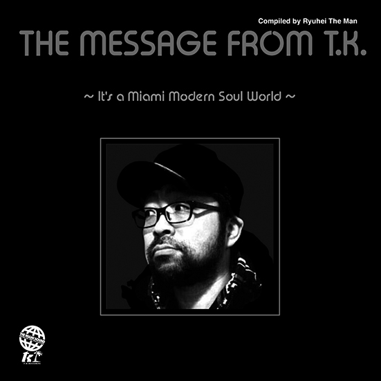 THE MESSAGE FROM T.K. ～IT’S A MIAMI MODERN SOUL WORLD～