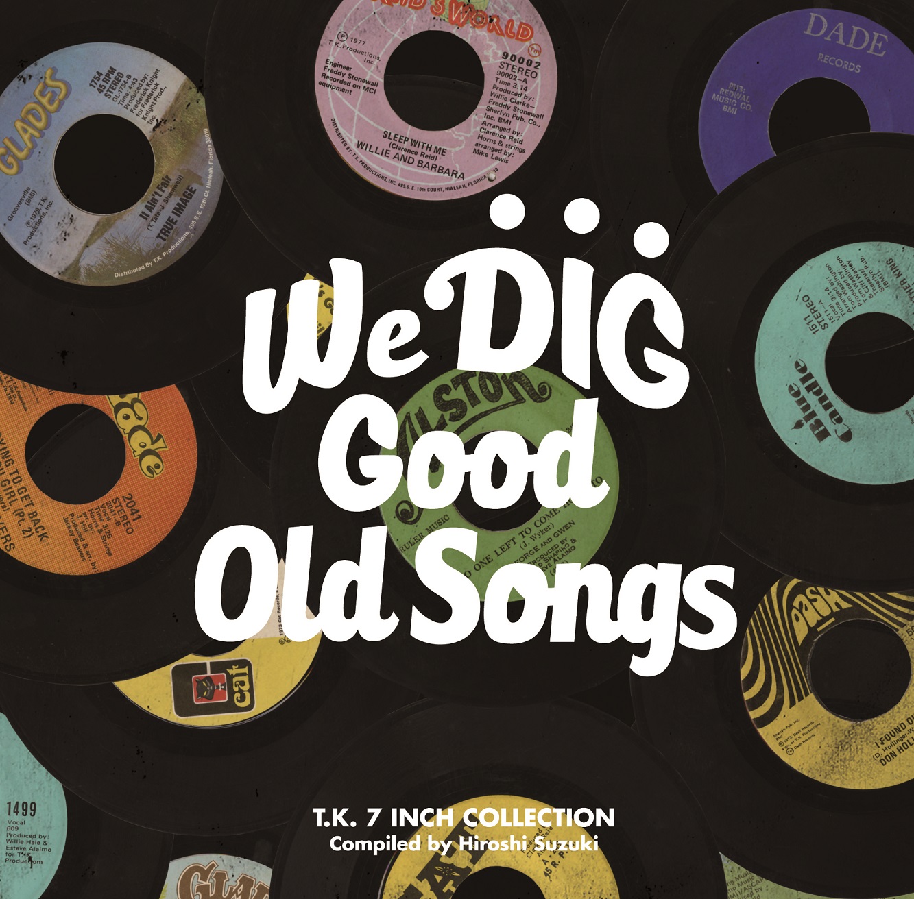 WE DIG !/GOOD OLD SONGS -T.K. 7INCH COLLECTION-