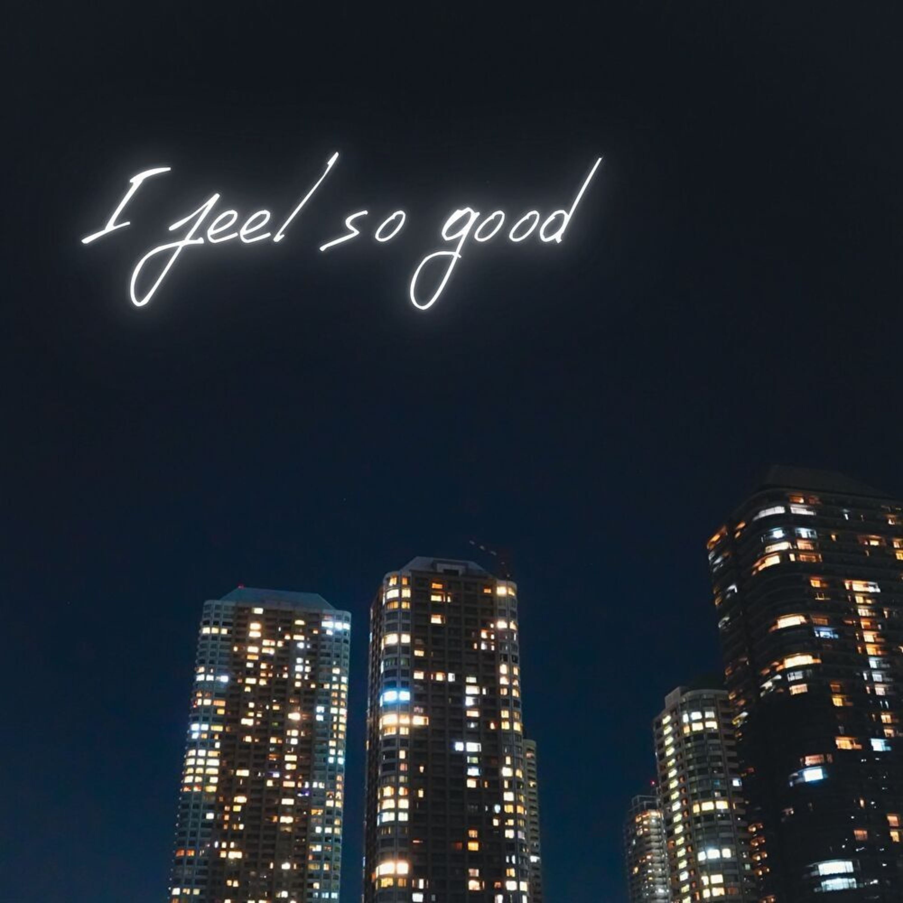 I feel so good